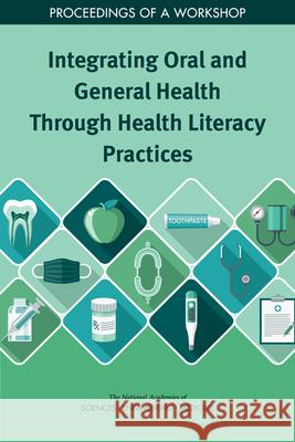 Integrating Oral and General Health Through Health Literacy Practices: Proceedings of a Workshop National Academies of Sciences Engineeri Health and Medicine Division             Board on Population Health and Public  9780309493482 National Academies Press - książka