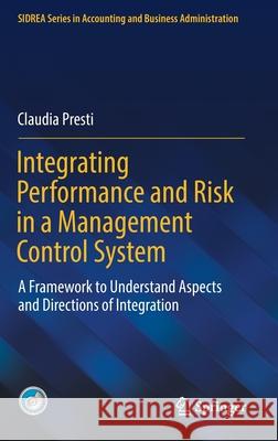 Integrating Performance and Risk in a Management Control System: A Framework to Understand Aspects and Directions of Integration Presti, Claudia 9783030870812 Springer International Publishing - książka