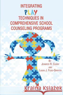Integrating Play Techniques in Comprehensive Counseling Programs Curry, Jennifer R. 9781623963040 Information Age Publishing - książka