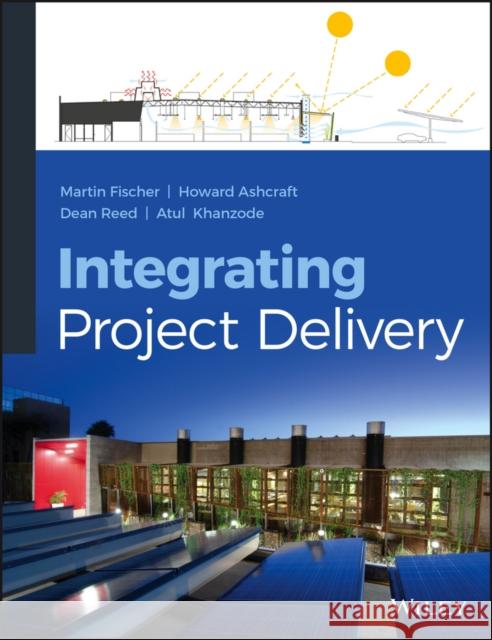 Integrating Project Delivery Martin Fischer Atul Khanzode Dean Reed 9780470587355  - książka