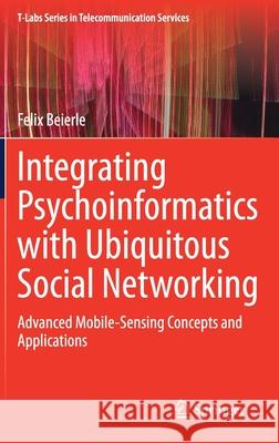 Integrating Psychoinformatics with Ubiquitous Social Networking: Advanced Mobile-Sensing Concepts and Applications Felix Beierle 9783030688394 Springer - książka