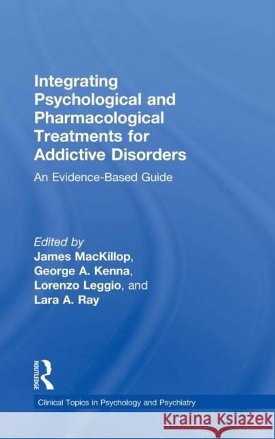 Integrating Psychological and Pharmacological Treatments for Addictive Disorders: An Evidence-Based Guide James MacKillop George A. Kenna Lorenzo Leggio 9781138919099 Routledge - książka