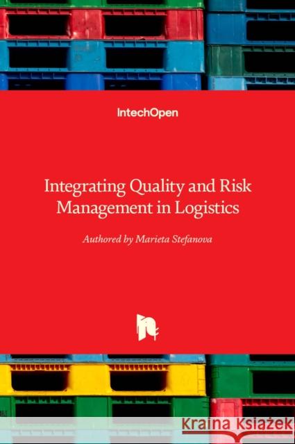 Integrating Quality and Risk Management in Logistics Marieta Stefanova 9781803565330 Intechopen - książka