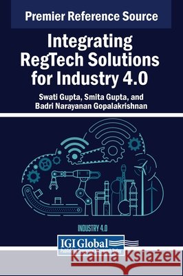 Integrating RegTech Solutions for Industry 4.0 Swati Gupta, Smita Gupta, Badri Narayanan Gopalakrishnan 9798369333228 IGI Global - książka