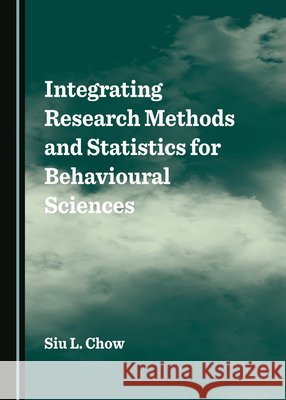Integrating Research Methods and Statistics for Behavioural Sciences Siu L. Chow 9781527544352 Cambridge Scholars Publishing (RJ) - książka