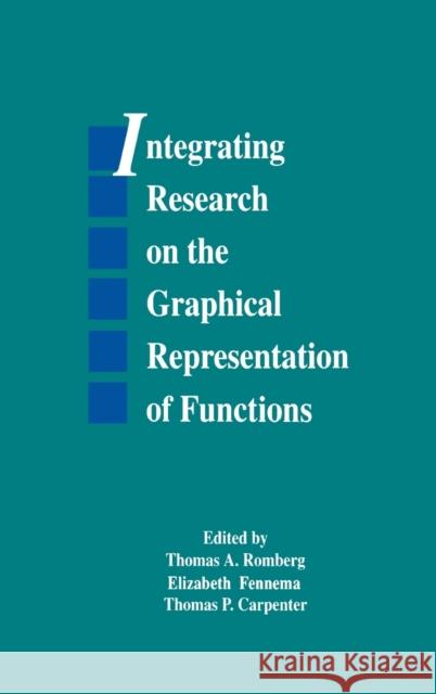 Integrating Research on the Graphical Representation of Functions Thomas A. Romberg Elizabeth Fennema Thomas P. Carpenter 9780805811346 Taylor & Francis - książka