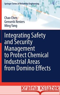 Integrating Safety and Security Management to Protect Chemical Industrial Areas from Domino Effects Chao Chen, Genserik Reniers, Ming Yang 9783030889104 Springer International Publishing - książka