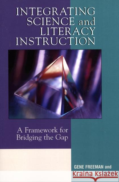 Integrating Science and Literacy Instruction: A Framework for Bridging the Gap Freeman, Gene 9781578864034 Rowman & Littlefield Education - książka