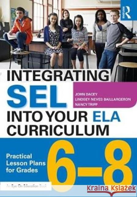 Integrating SEL into Your ELA Curriculum: Practical Lesson Plans for Grades 6-8 John Dacey, Lindsey Neves Baillargeron, Nancy Tripp 9781138345263 Taylor & Francis Ltd - książka