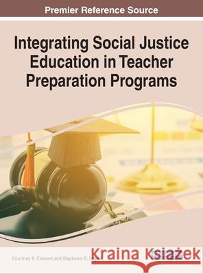 Integrating Social Justice Education in Teacher Preparation Programs Courtney K. Clausen Stephanie R. Logan 9781799850984 Information Science Reference - książka