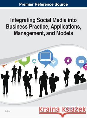 Integrating Social Media into Business Practice, Applications, Management, and Models Lee, In 9781466661820 Business Science Reference - książka