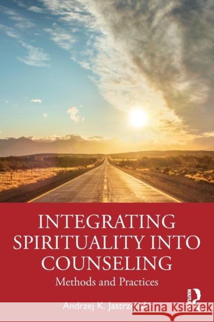 Integrating Spirituality Into Counseling: Methods and Practices Andrzej K. Jastrzębski 9781032200187 Routledge - książka
