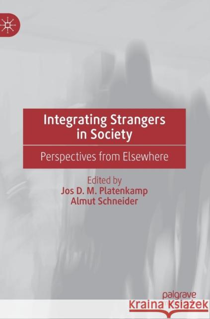 Integrating Strangers in Society: Perspectives from Elsewhere Platenkamp, Jos D. M. 9783030167028 Palgrave MacMillan - książka