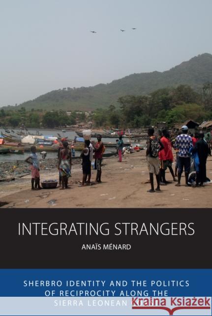 Integrating Strangers: Sherbro Identity and the Politics of Reciprocity Along the Sierra Leonean Coast Ménard, Anaïs 9781800738409 Berghahn Books - książka