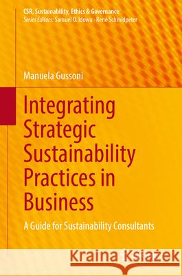 Integrating Strategic Sustainability Practices in Business: A Guide for Sustainability Consultants Manuela Gussoni 9783032096166 Springer - książka
