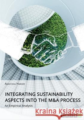 Integrating Sustainability Aspects into the M&A Process: An Empirical Analysis Anastasia Harder 9783346606389 Grin Verlag - książka