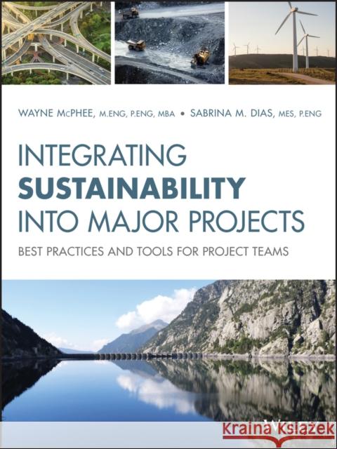 Integrating Sustainability Into Major Projects: Best Practices and Tools for Project Teams McPhee, Wayne 9781119557906 Wiley - książka