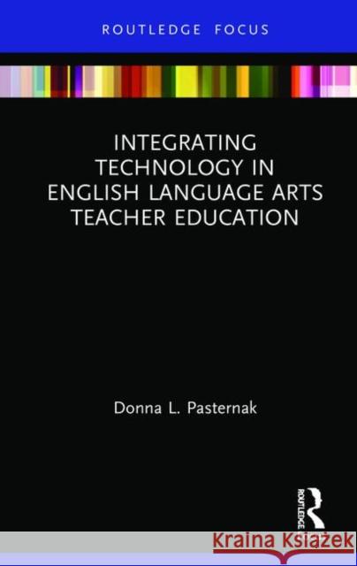 Integrating Technology in English Language Arts Teacher Education Donna L. Pasternak 9781138359512 Routledge - książka