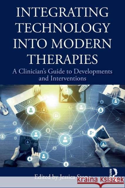 Integrating Technology into Modern Therapies: A Clinician's Guide to Developments and Interventions Stone, Jessica 9781138484580 Routledge - książka