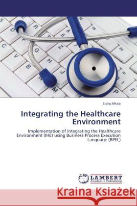 Integrating the Healthcare Environment Aftab, Sidra 9783845473253 LAP Lambert Academic Publishing - książka