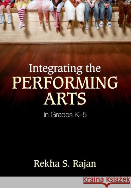 Integrating the Performing Arts in Grades K-5 Rekha S. Rajan 9781452203959 Corwin Press - książka