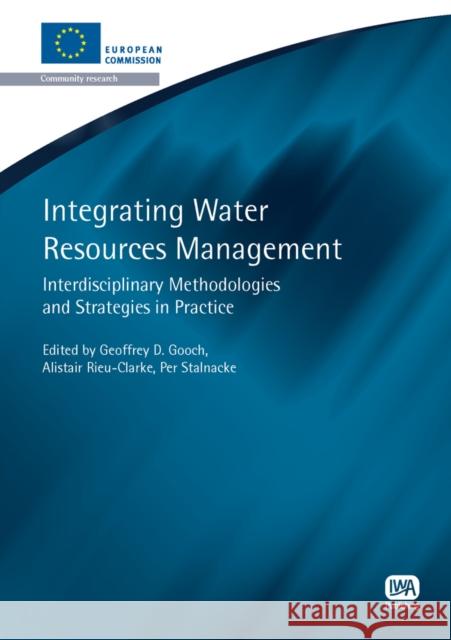 Integrating Water Resources Management Geoffrey D. Gooch, Alistair Rieu-Clarke, Per Stalnacke 9781843393252 IWA Publishing - książka