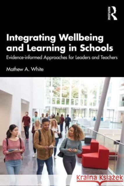 Integrating Wellbeing and Learning in Schools Mathew A. (University of Adelaide, Australia) White 9781032423074 Taylor & Francis Ltd - książka