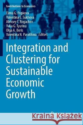 Integration and Clustering for Sustainable Economic Growth Elena G. Popkova Valentina E. Sukhova Aleksey F. Rogachev 9783319833002 Springer - książka