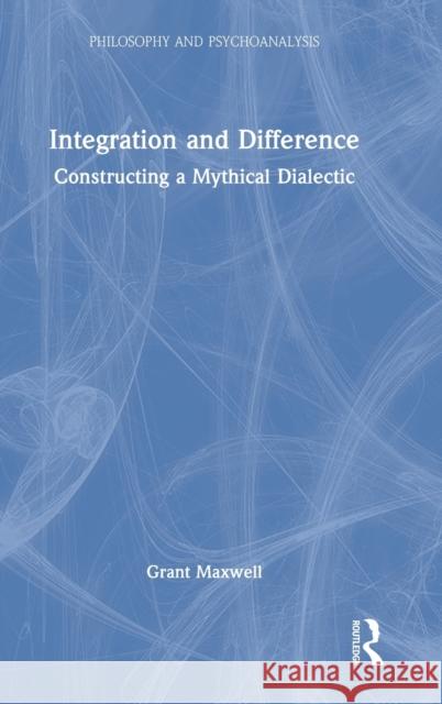 Integration and Difference: Constructing a Mythical Dialectic Grant Maxwell 9781032049878 Routledge - książka