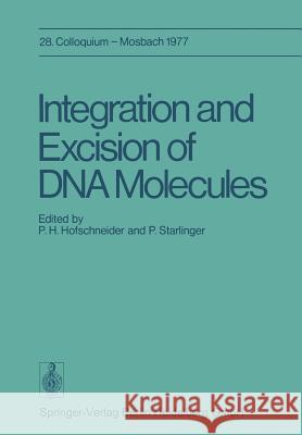 Integration and Excision of DNA Molecules: 28. Colloquium Der Gesellschaft Für Biologische Chemie, Am 21.-23. April 1977 in Mosbach/Baden Hofschneider, P. H. 9783642812057 Springer - książka