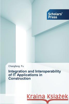 Integration and Interoperability of IT Applications in Construction Fu, Changfeng 9783639702880 Scholars' Press - książka