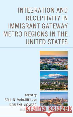 Integration and Receptivity in Immigrant Gateway Metro Regions in the United States Paul N. McDaniel Darlene Xiomara Rodriguez Karen Aho 9781666955781 Lexington Books - książka