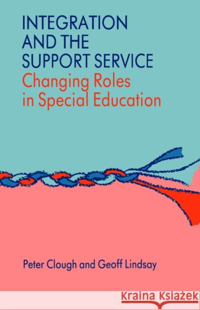 Integration and the Support Service: Changing Roles in Special Education Clough, Peter 9780700512669 TAYLOR & FRANCIS LTD - książka