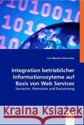 Integration betrieblicher Informationssyteme auf Basis von Web Services : Szenarien, Potenziale und Evaluierung Mosteiro Fernandez, Luis 9783836494939 VDM Verlag Dr. Müller - książka