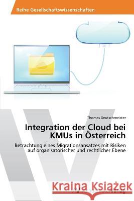 Integration der Cloud bei KMUs in Österreich Deutschmeister, Thomas 9783639467383 AV Akademikerverlag - książka