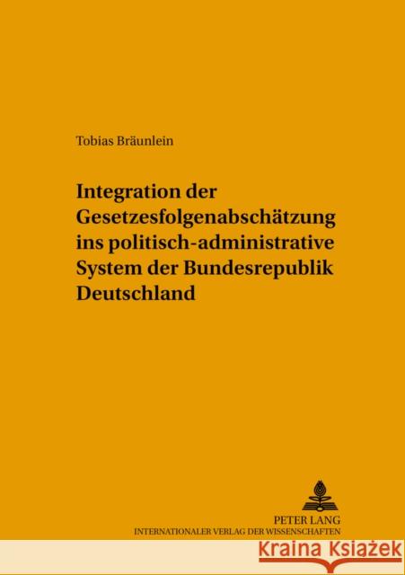 Integration Der Gesetzesfolgenabschaetzung Ins Politisch-Administrative System Der Bundesrepublik Deutschland Böhret, Carl 9783631526224 Lang, Peter, Gmbh, Internationaler Verlag Der - książka