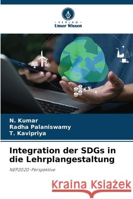 Integration der SDGs in die Lehrplangestaltung Kumar, N., Palaniswamy, Radha, Kavipriya, T. 9786208868314 Verlag Unser Wissen - książka