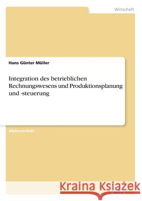 Integration des betrieblichen Rechnungswesens und Produktionsplanung und -steuerung Hans Gunter Muller 9783838647616 Diplom.de - książka