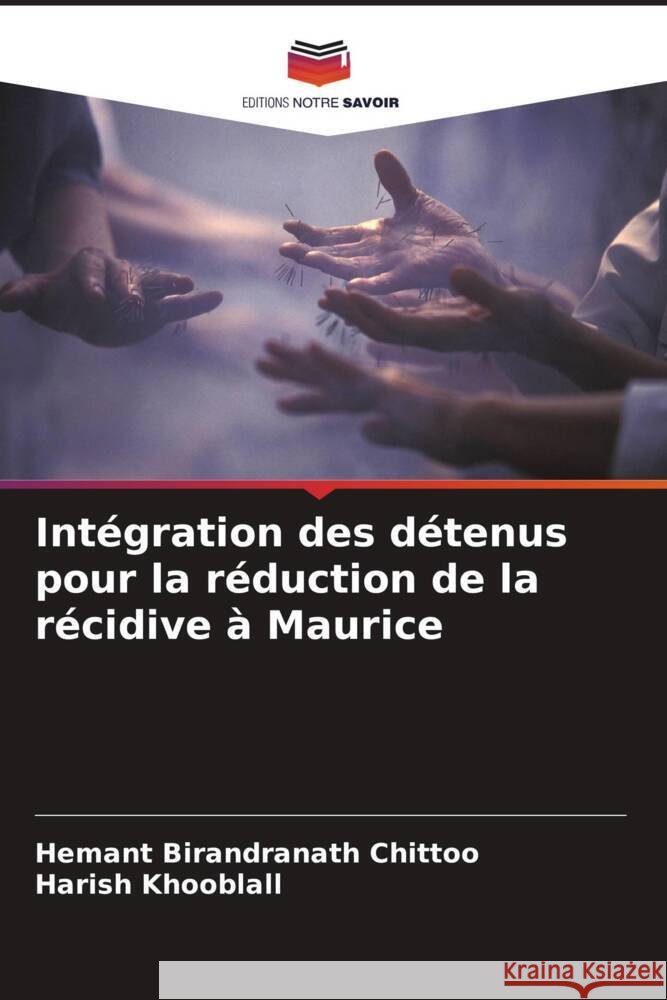 Intégration des détenus pour la réduction de la récidive à Maurice Birandranath Chittoo, Hemant, Khooblall, Harish 9786205011591 Editions Notre Savoir - książka