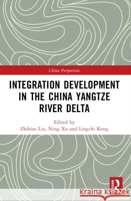 Integration Development in the China Yangtze River Delta Zhibiao Liu Ning Xu Lingchi Kong 9781032597171 Routledge - książka