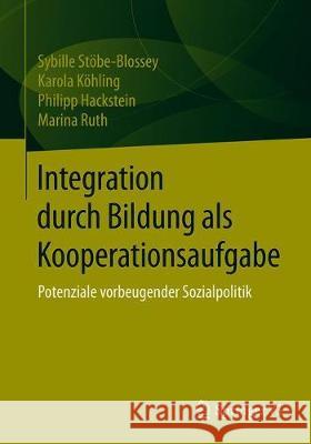 Integration Durch Bildung ALS Kooperationsaufgabe: Potenziale Vorbeugender Sozialpolitik Stöbe-Blossey, Sybille 9783658242220 Springer vs - książka