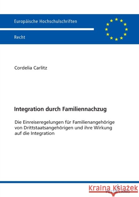 Integration Durch Familiennachzug: Die Einreiseregelungen Fuer Familienangehoerige Von Drittstaatsangehoerigen Und Ihre Wirkung Auf Die Integration Carlitz, Cordelia 9783631774878 Peter Lang Gmbh, Internationaler Verlag Der W - książka