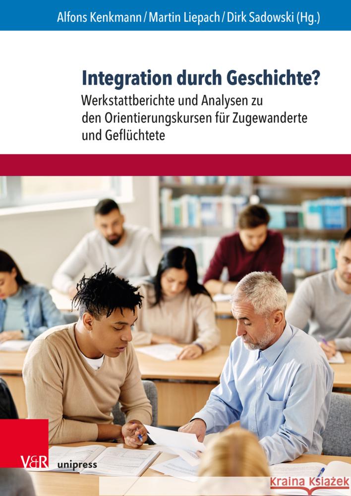 Integration Durch Geschichte?: Werkstattberichte Und Analysen Zu Den Orientierungskursen Fur Zugewanderte Und Gefluchtete Alfons Kenkmann Martin Liepach Dirk Sadowski 9783847114277 V&R Unipress - książka