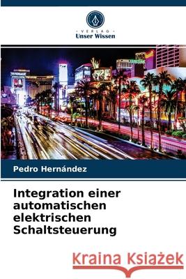 Integration einer automatischen elektrischen Schaltsteuerung Pedro Hernández 9786203236194 Verlag Unser Wissen - książka