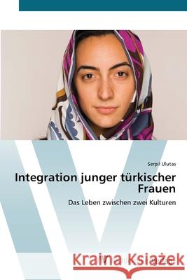 Integration junger türkischer Frauen Ulutas, Serpil 9783639399462 AV Akademikerverlag - książka