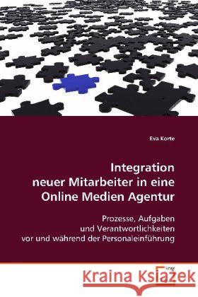 Integration neuer Mitarbeiter in eine Online Medien Agentur : Prozesse, Aufgaben und Verantwortlichkeiten vor und während der Personaleinführung Korte, Eva 9783639085839 VDM Verlag Dr. Müller - książka