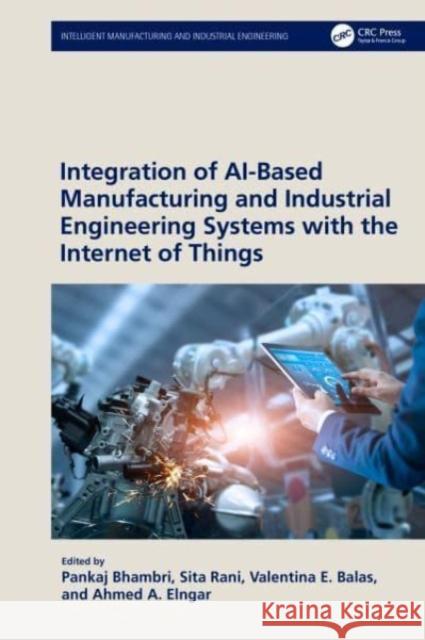 Integration of AI-Based Manufacturing and Industrial Engineering Systems with the Internet of Things  9781032466019 Taylor & Francis Ltd - książka