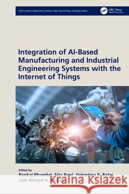 Integration of AI-Based Manufacturing and Industrial Engineering Systems with the Internet of Things Pankaj Bhambri Sita Rani Valentina E. Balas 9781032468310 CRC Press - książka