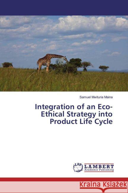 Integration of an Eco-Ethical Strategy into Product Life Cycle Maina, Samuel Mwituria 9783330055100 LAP Lambert Academic Publishing - książka