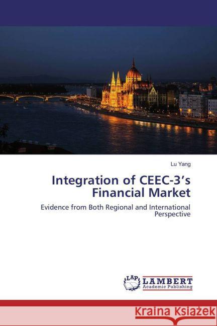 Integration of CEEC-3's Financial Market : Evidence from Both Regional and International Perspective Yang, Lu 9783659883224 LAP Lambert Academic Publishing - książka